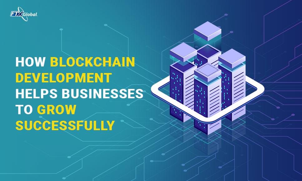 How Blockchain Development Helps Businesses to Grow Successfully