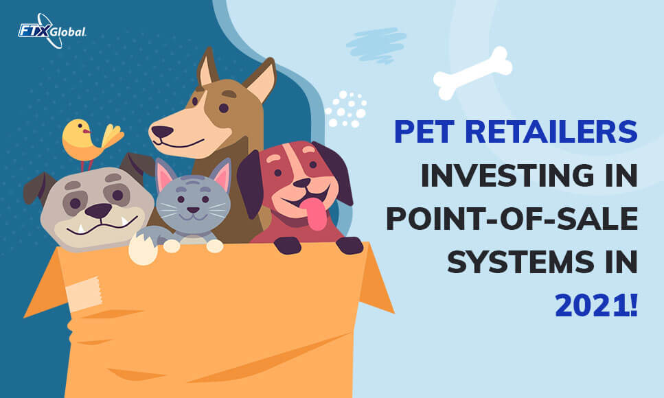 Pet Retailers Investing in Point-of-Sale systems in 2021!